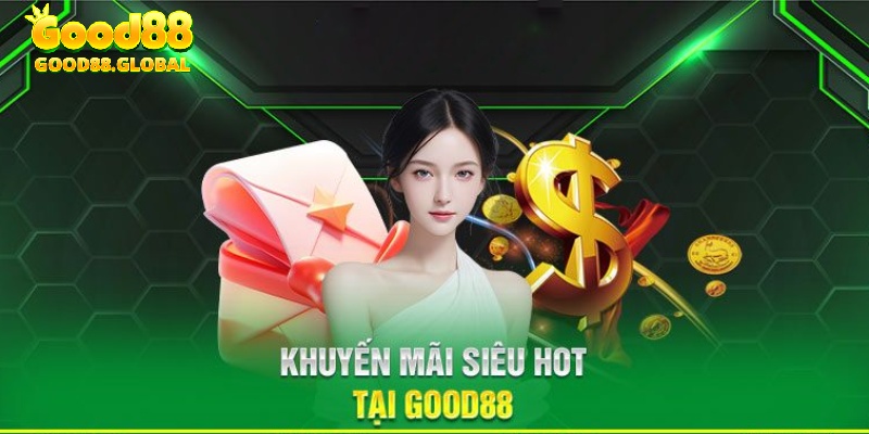 Nhận ưu đãi hoành tráng tại Good88